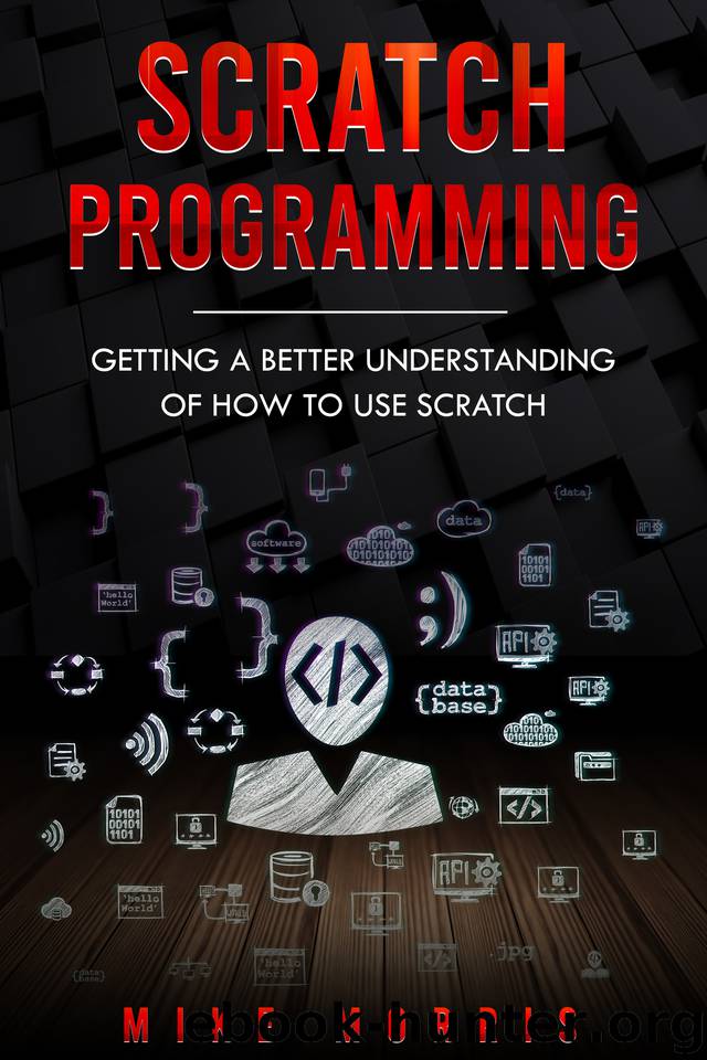 Scratch Programming: Getting a Better Understanding of How to Use Scratch by Mike Morris