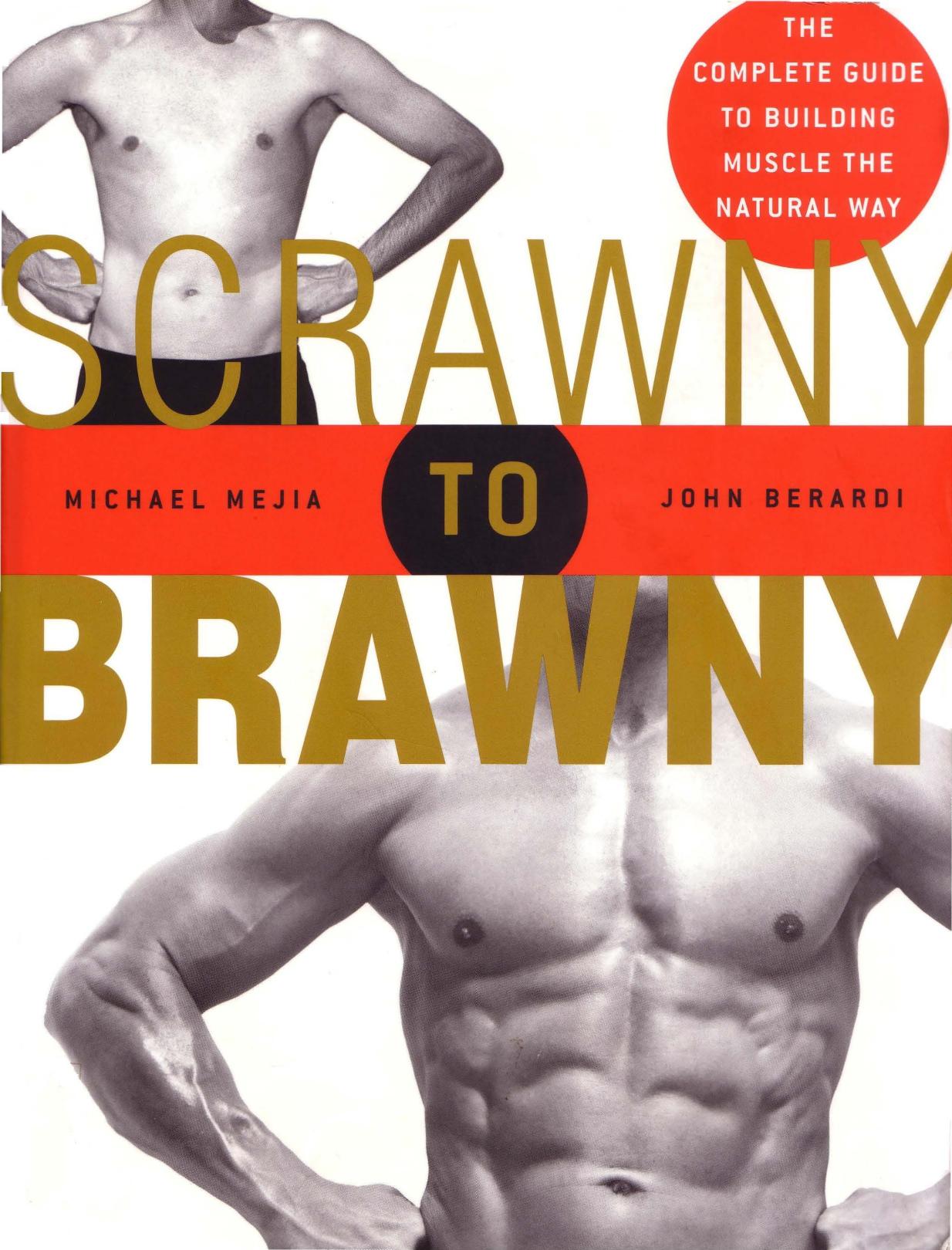 Scrawny to Brawny: The Complete Guide to Building Muscle the Natural Way by Michael Mejia John Berardi