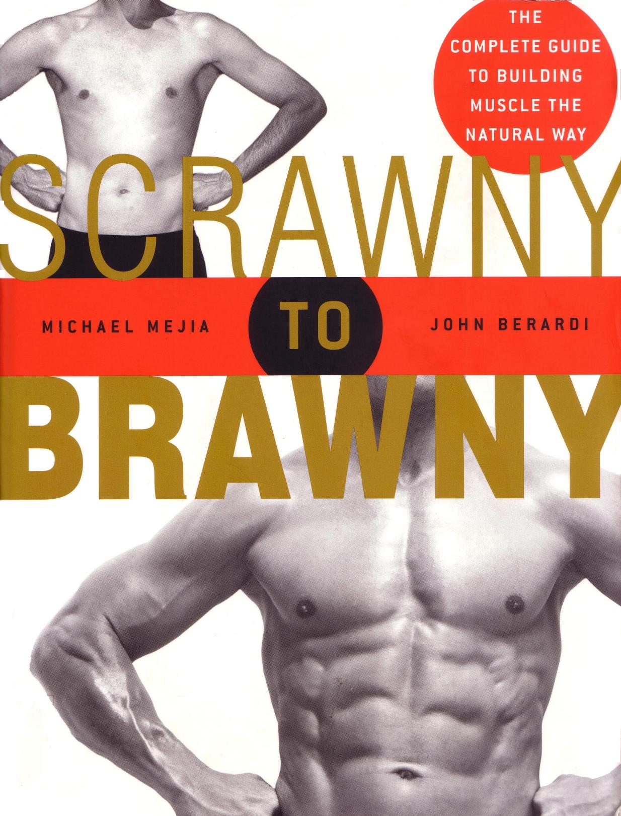 Scrawny to Brawny: The Complete Guide to Building Muscle the Natural Way by Unknow