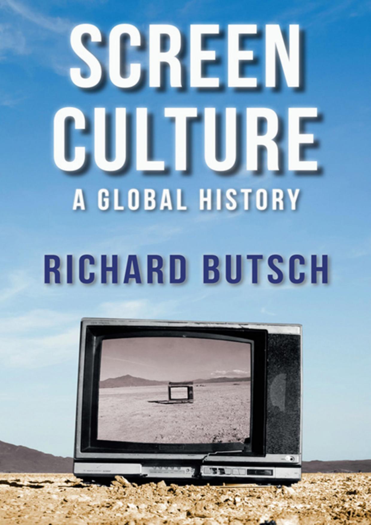 Screen Culture A Global History by Richard Butsch