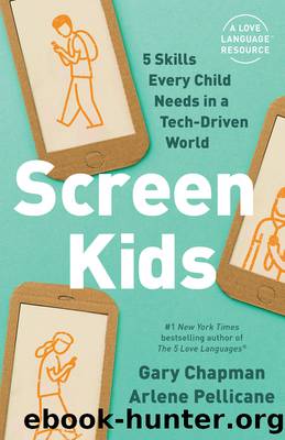 Screen Kids: 5 Skills Every Child Needs in a Tech-Driven World by Gary Chapman & Arlene Pellicane