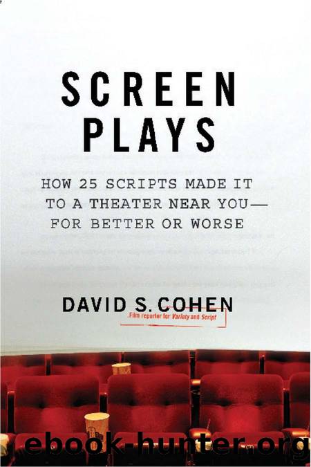 Screen Plays : How 25 Screenplays Made It to a Theater Near You-- for Better or Worse by David S. Cohen