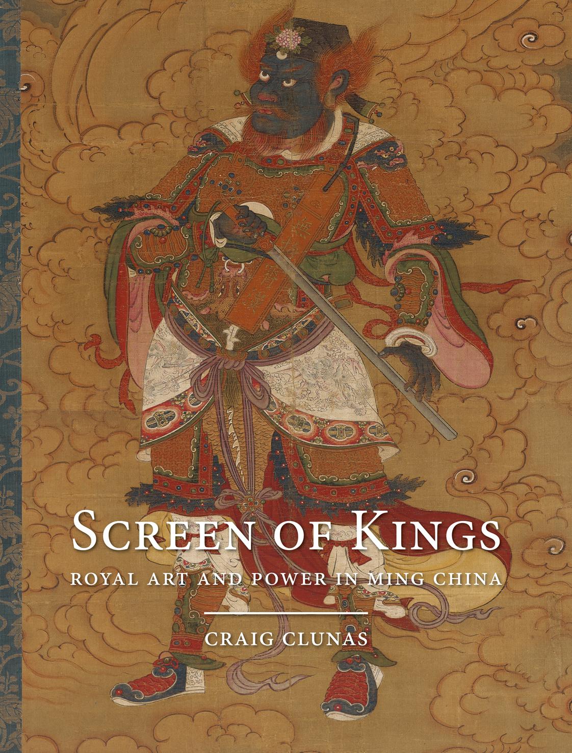 Screen of Kings : Royal Art and Power in Ming China by Clunas Craig
