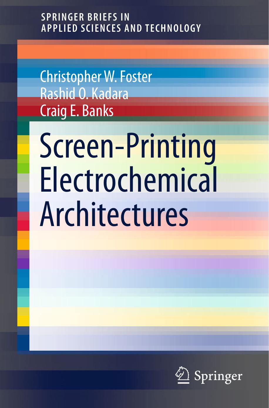 Screen-Printing Electrochemical Architectures by Craig E. Banks Christopher W. Foster Rashid O. Kadara (auth.)