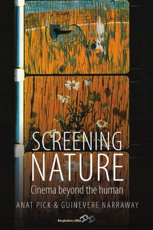Screening Nature: Cinema beyond the Human by Anat Pick Guinevere Narraway