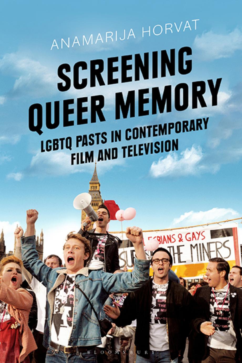 Screening Queer Memory: LGBTQ Pasts in Contemporary Film and Television by Anamarija Horvat