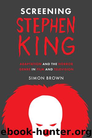 Screening Stephen King: Adaptation and the Horror Genre in Film and Television by Simon Brown