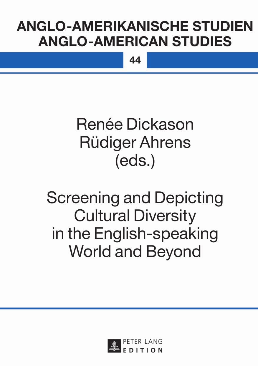 Screening and Depicting Cultural Diversity in the English-speaking World and Beyond by Renée Dickason Rüdiger Ahrens (eds.)
