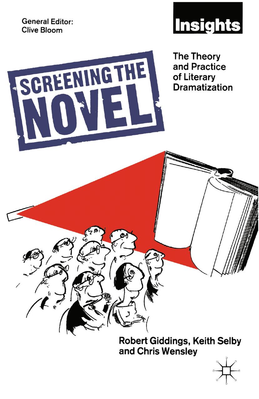 Screening the Novel: The Theory and Practice of Literary Dramatization by Robert Giddings Keith Selby Chris Wensley (auth.)
