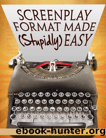 Screenplay Format Made (Stupidly) Easy: Your Ultimate, No-Nonsense Guide to Script Format Mastery (Book 4 of the "Screenplay Writing Made Stupidly Easy" Collection) by Michael Rogan (ScriptBully Magazine)