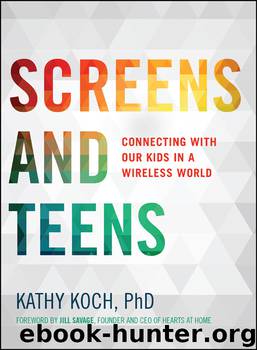 Screens and Teens by Kathy Koch