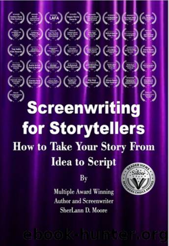 Screenwriting for Storytellers : How to Take Your Story from Idea to Script by SherLann D. Moore