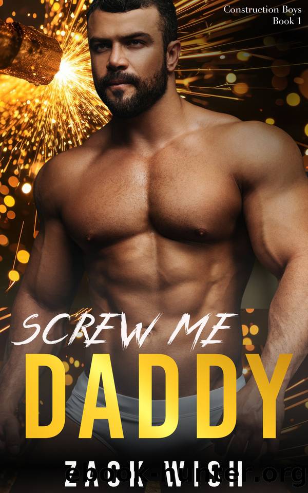 Screw Me Daddy: An MM Age Play Romance (The Construction Boys Book 1) by Zack Wish