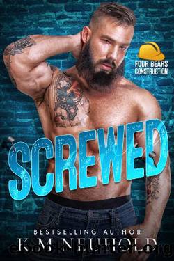 Screwed (Four Bears Construction Book 4) by K.M. Neuhold