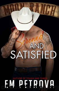Screwed and Satisfied (Moon Ranch Book 2) by Em Petrova