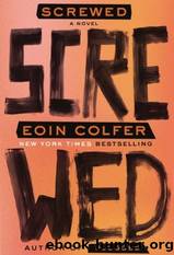 Screwed: A Novel by Colfer Eoin