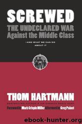 Screwed: The Undeclared War Against the Middle Class - and What We Can Do About It by Thom Hartmann