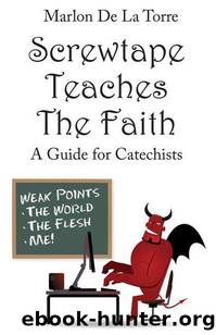 Screwtape Teaches the Faith: A Guide for Catechists by De La Torre Marlon