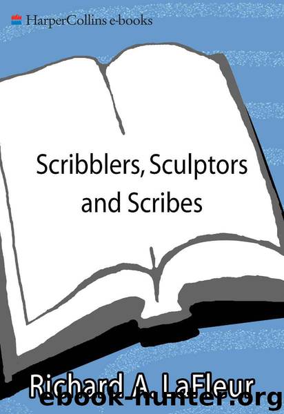 Scribblers, Sculptors and Scribes by Richard A LaFleur