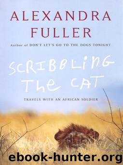 Scribbling The Cat: Travel With an African Soldier by Alexandra Fuller