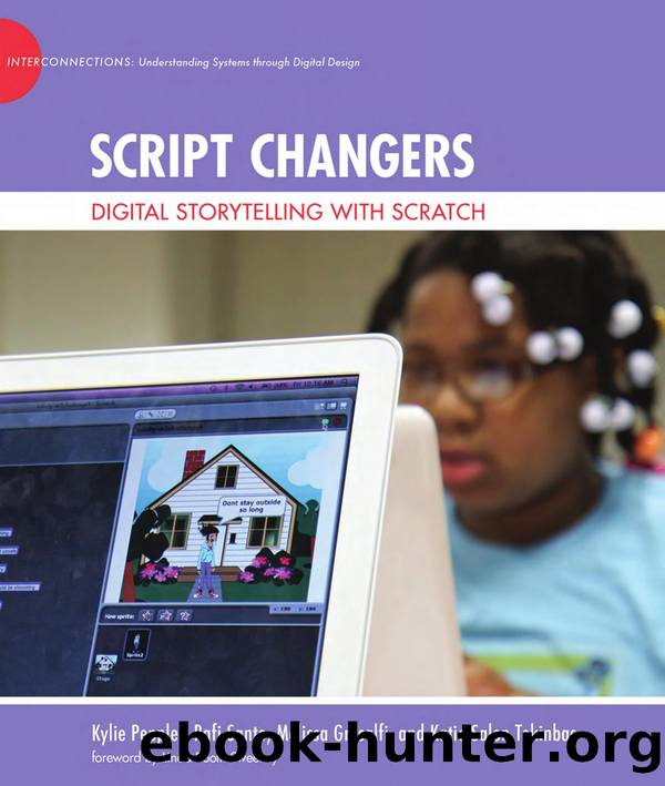 Script Changers : Digital Storytelling with Scratch by Kylie Peppler; Rafi Santo; Melissa Gresalfi; Katie Salen Tekinbas; Linda Booth Sweeney