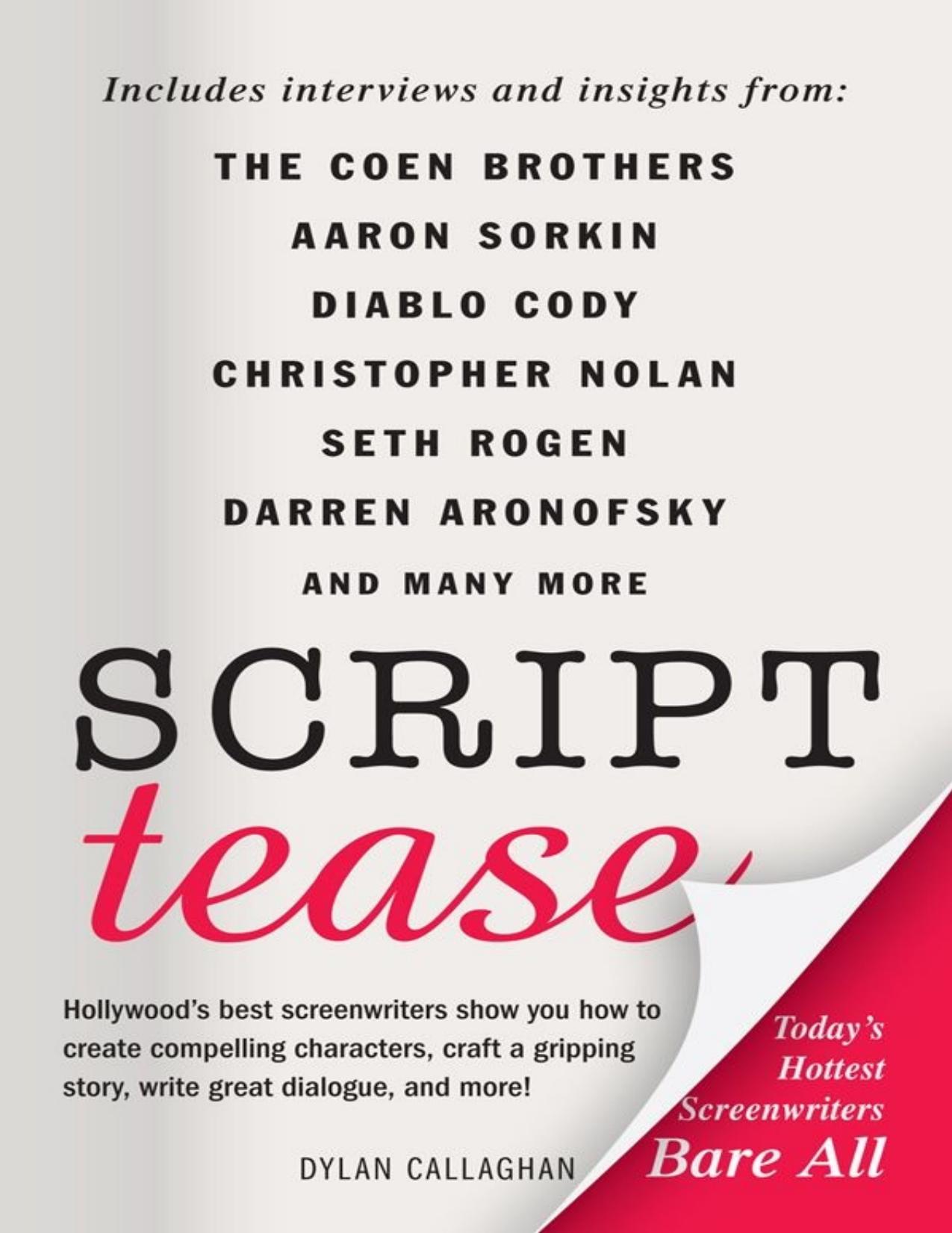 Script Tease: Today's Hottest Screenwriters Bare All by Callaghan Dylan