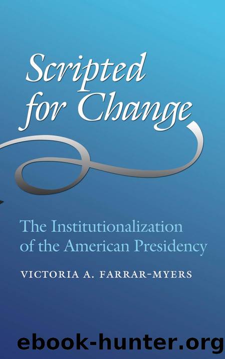 Scripted for Change : The Institutionalization of the American Presidency by Victoria A. Farrar-Myers