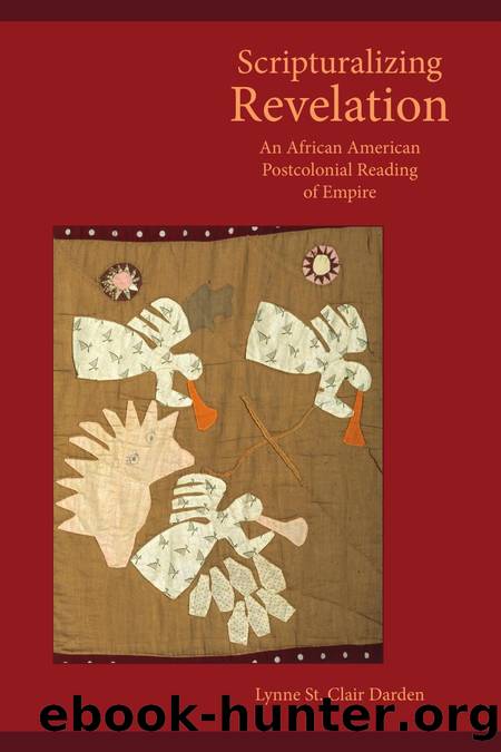 Scripturalizing Revelation : An African American Postcolonial Reading of Empire by Lynne St. Clair Darden