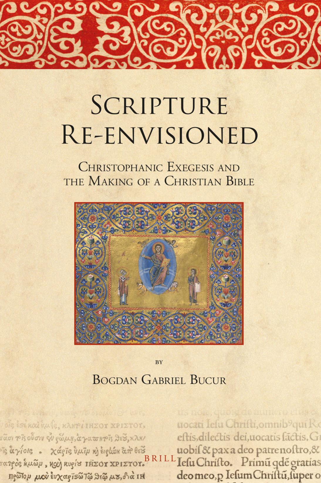 Scripture Re-envisioned: Christophanic Exegesis and the Making of a Christian Bible by Rev. Dr. Bogdan Gabriel Bucur