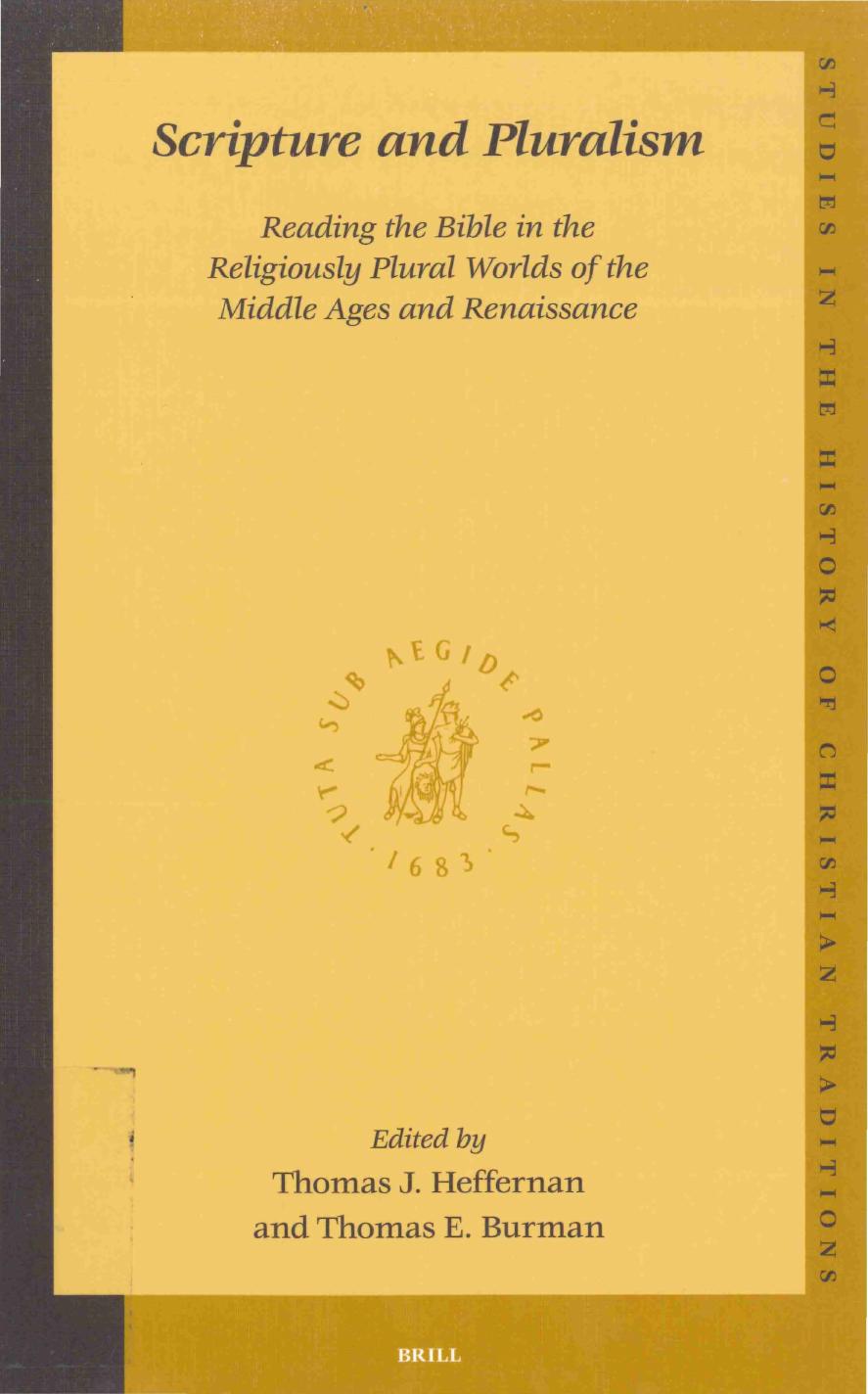Scripture and Pluralism. Reading the Bible in the Religiously Plural Worlds of the Middle Ages and Renaissance (Studies in the History of Christian Traditions 123) by Thomas J. Heffernan