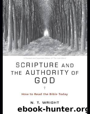 Scripture and the Authority of God: How to Read the Bible Today by N. T. Wright