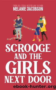 Scrooge and the Girls Next Door: A Holiday Rom-Com by Melanie Jacobson