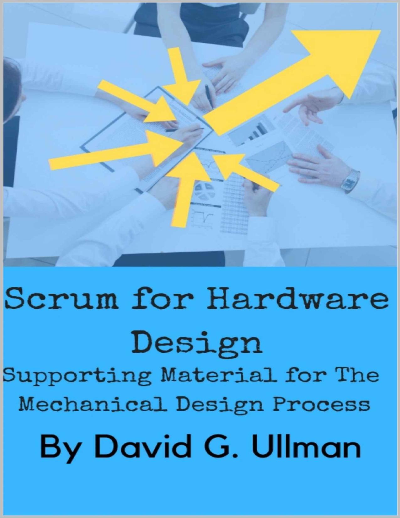 Scrum for Hardware Design by DAVID G. ULLMAN