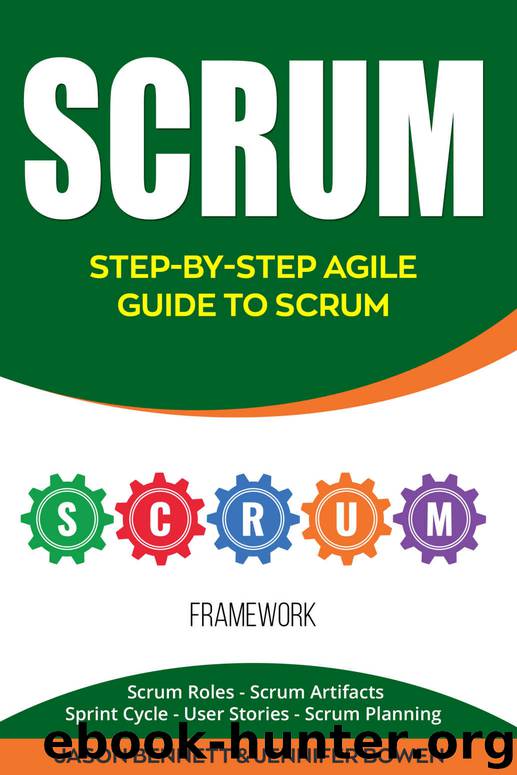 Scrum: Step-by-Step Agile Guide to Scrum (Scrum Roles, Scrum Artifacts, Sprint Cycle, User Stories, Scrum Planning) by Jason Bennett & Jennifer Bowen