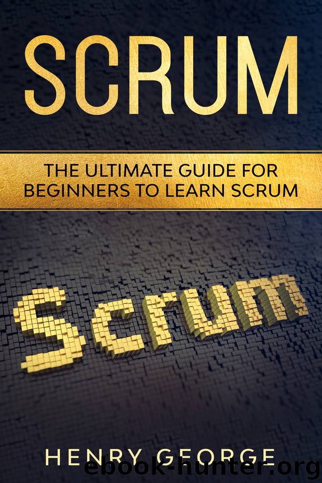 Scrum: The Ultimate Guide for Beginners to Learn Scrum by George Henry