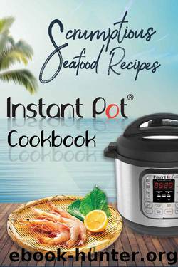 Scrumptious Seafood Recipes: Instant Pot Cookbook (Instant Pot Cooking 4) by David Maxwell