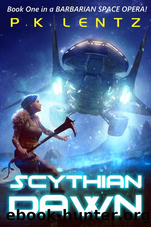 Scythian Dawn_Book One of a Barbarian Space Opera by P. K. Lentz