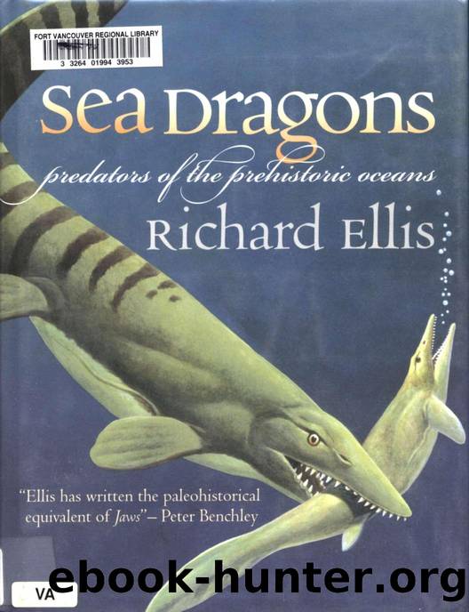 Sea Dragons-- Predators of the Prehistoric Oceans by Richard Ellis