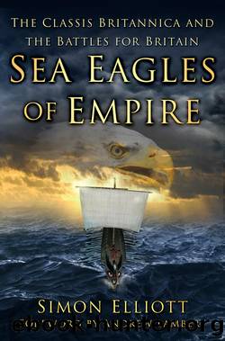 Sea Eagles of Empire: The Classis Britannica and the Battles for Britain by Simon Elliott & Andrew Lambert