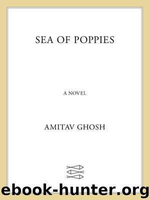Sea of Poppies: A Novel (The Ibis Trilogy) by Ghosh Amitav
