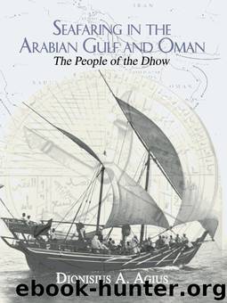 Seafaring in the Arabian Gulf and Oman: The People of the Dhow by Dionisius A. Agius
