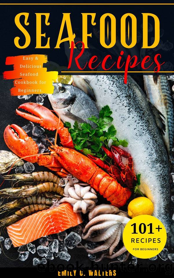 Seafood Recipes: 101 Easy & Delicious Seafood Cookbook for Beginners. by Walters Emily C