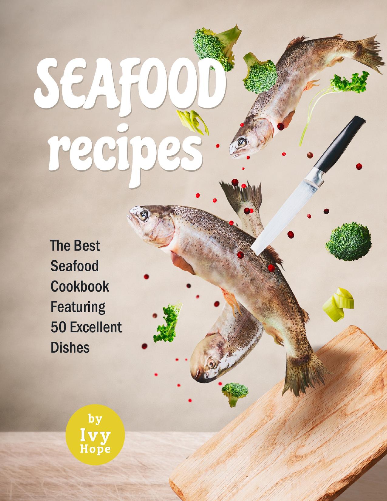 Seafood Recipes: The Best Seafood Cookbook Featuring 50 Excellent Dishes by Hope Ivy