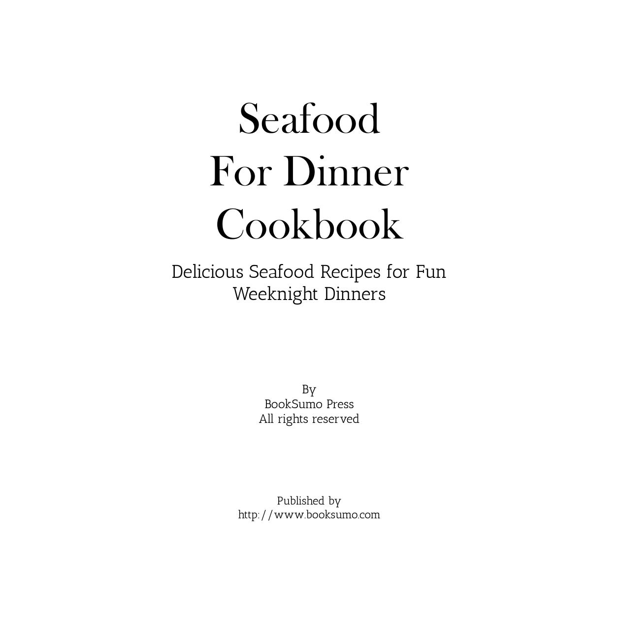 Seafood for Dinner Cookbook Delicious Seafood Recipes for Fun Weeknight Dinners by BookSumo Press
