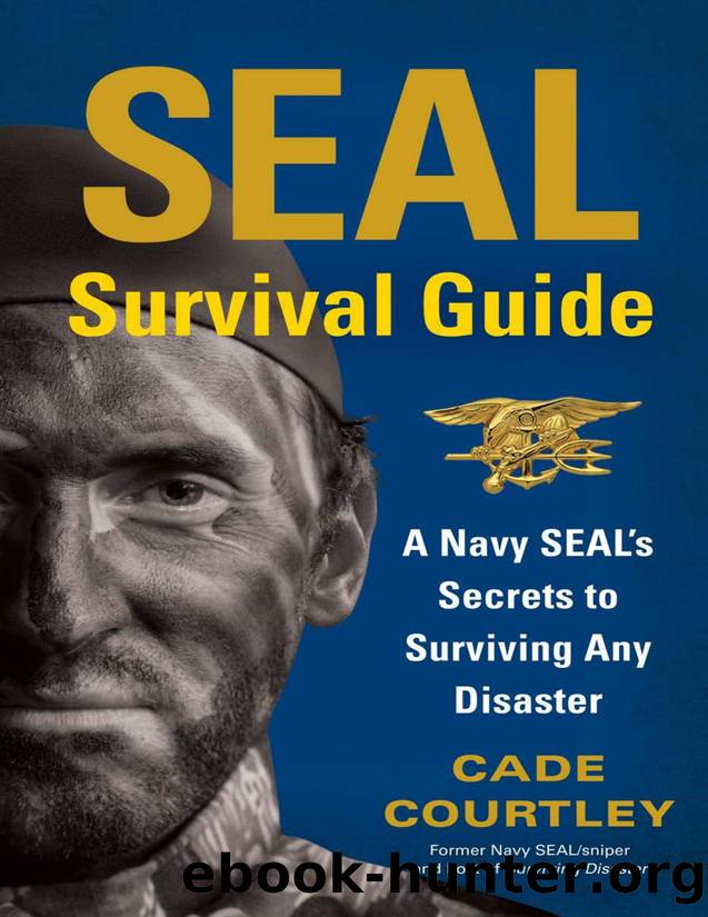 Seal Survival Guide: A Navy SEAL's Secrets to Surviving Any Disaster - PDFDrive.com by Courtley Cade