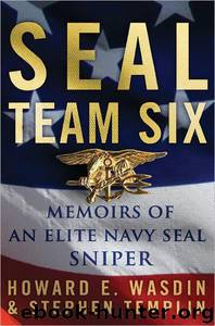 Seal Team Six: Memoirs of an Elite Navy Seal Sniper by Howard E. Wasdin & Stephen Templin