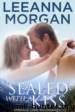 Sealed With A Kiss (Emerald Lake Billionaires 1) by Leeanna Morgan