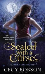 Sealed With a Curse: A Weird Girl Novel by Cecy Robson