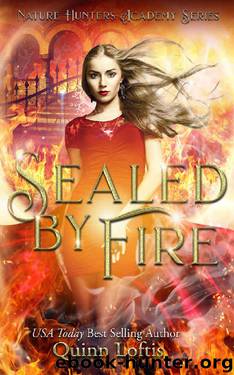 Sealed by Fire: The Nature Hunters Academy Series, Book 2 by Quinn Loftis