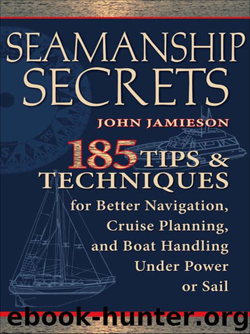 Seamanship Secrets: 185 Tips & Techniques for Better Navigation, Cruise Planning, and Boat Handling Under Power or Sail by John Jamieson & John Jamieson